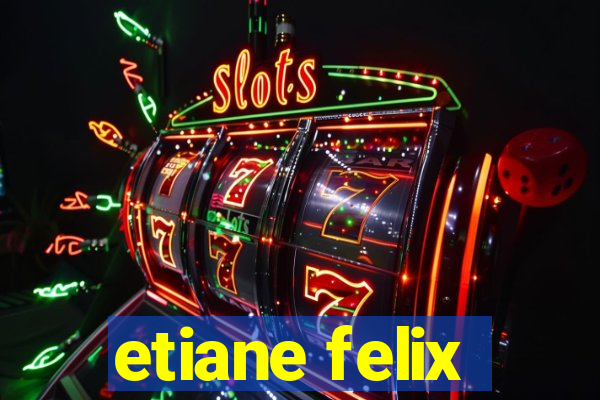 etiane felix